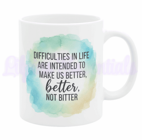Positive quote ceramic mug with Difficulties in Life design