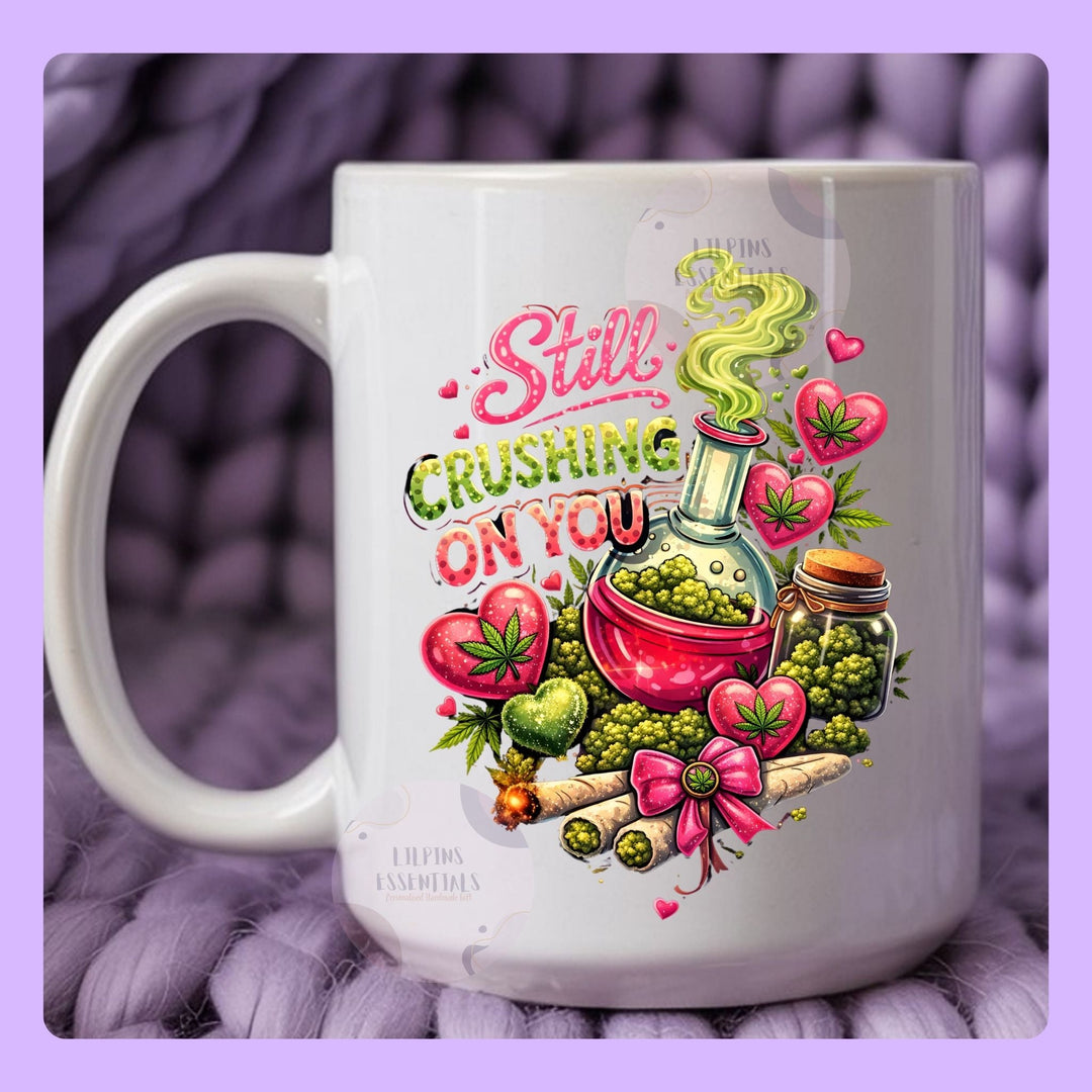 Funny Still Crushing On You relationship mug